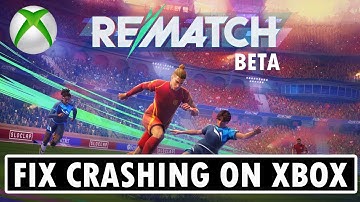 Fix Rematch Beta Crashing/Crashes at Startup On Xbox