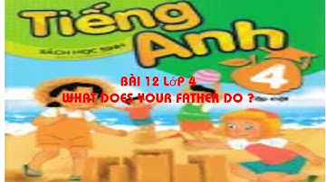 bài 12 lớp 4  what does your father do ?