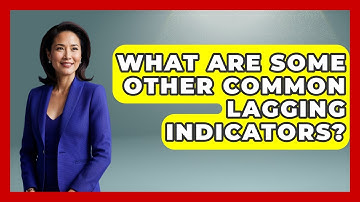 What Are Some Other Common Lagging Indicators? - Learn About Economics