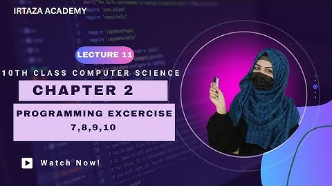 Programming Exercise 7,8,9,10 Chapter 2|| 10th Class computer science #IrtazaAcademy
