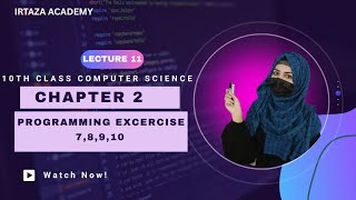 Programming Exercise 7,8,9,10 Chapter 2|| 10th Class computer science #IrtazaAcademy