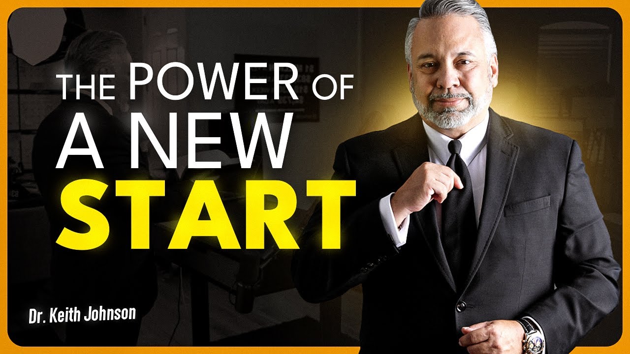 The Power of a New Start | Dr. Keith Johnson - YouTube