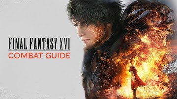 Final Fantasy XVI | COMBAT GUIDE - The Battle System