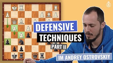 Must-Know Methods of Defense in Chess | Part 2 | Defense & Counterattack | IM Andrey Ostrovskiy