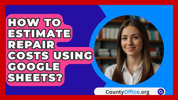 How To Estimate Repair Costs Using Google Sheets? - CountyOffice.org