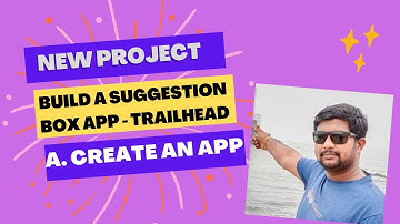 Create an App | Build a Suggestion Box App (Project) | Trailhead | Arun