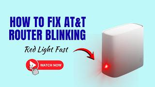 How to Fix AT&T Router Blinking Red Light Fast