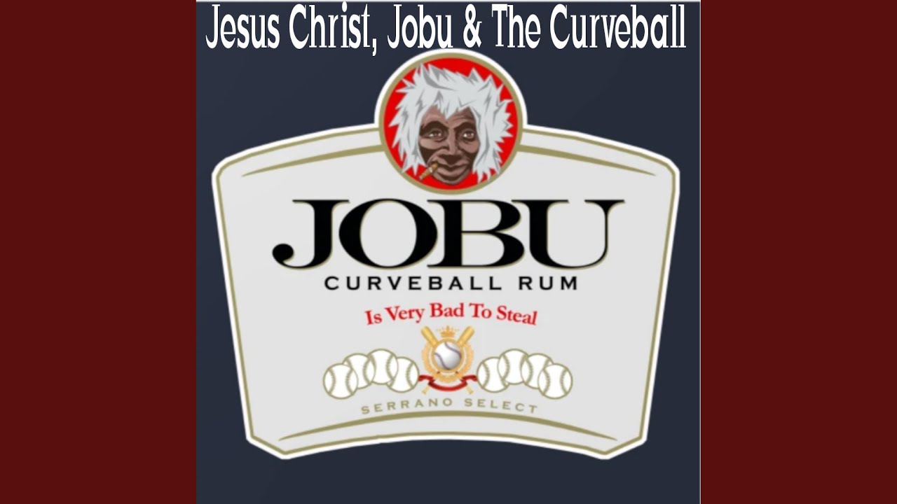 Jesus Christ, Jobu & The Curveball