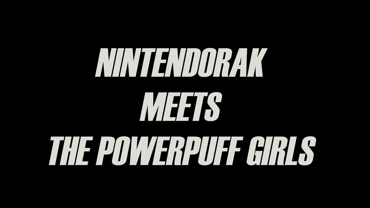 My Custom Powerpuff Girls Title Card (Nintendorak meets the Powerpuff Girls)