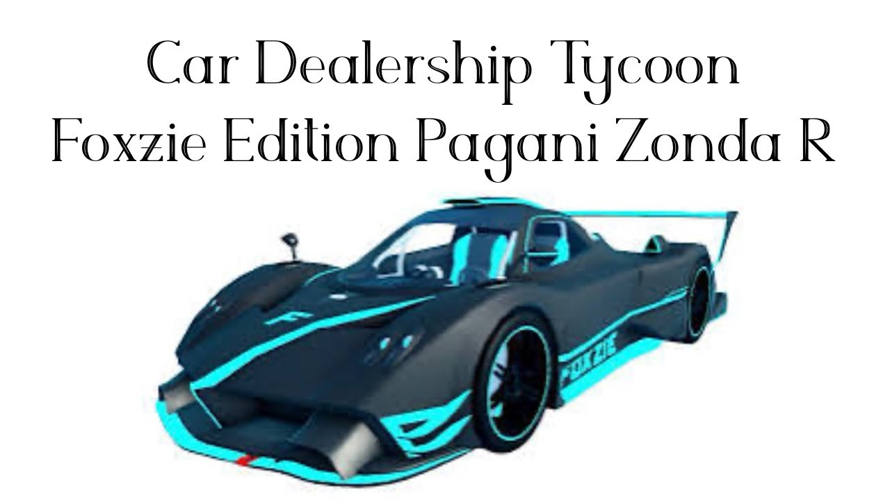 Roblox Car Dealership Tycoon [FOXZIE EDITION PAGANI ZONDA R] - YouTube