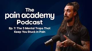Episode 7: The 3 Mental Traps That Keep You Stuck in Pain