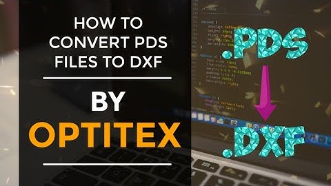 How to Convert PDS files to DXF files in Optitex