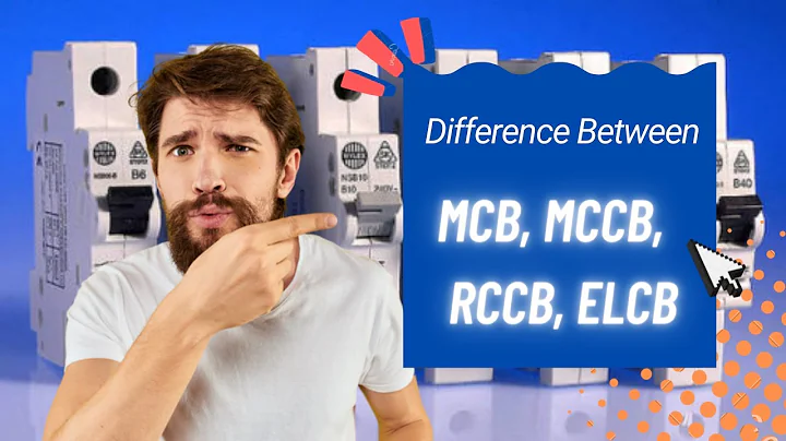 Difference Between MCB, MCCB, RCCB, ELCB