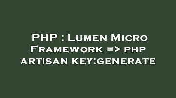 PHP : Lumen Micro Framework =  php artisan key:generate