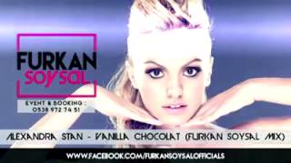 Alexandra Stan - Vanilla Chocolat (Furkan Soysal Mix) Resimi