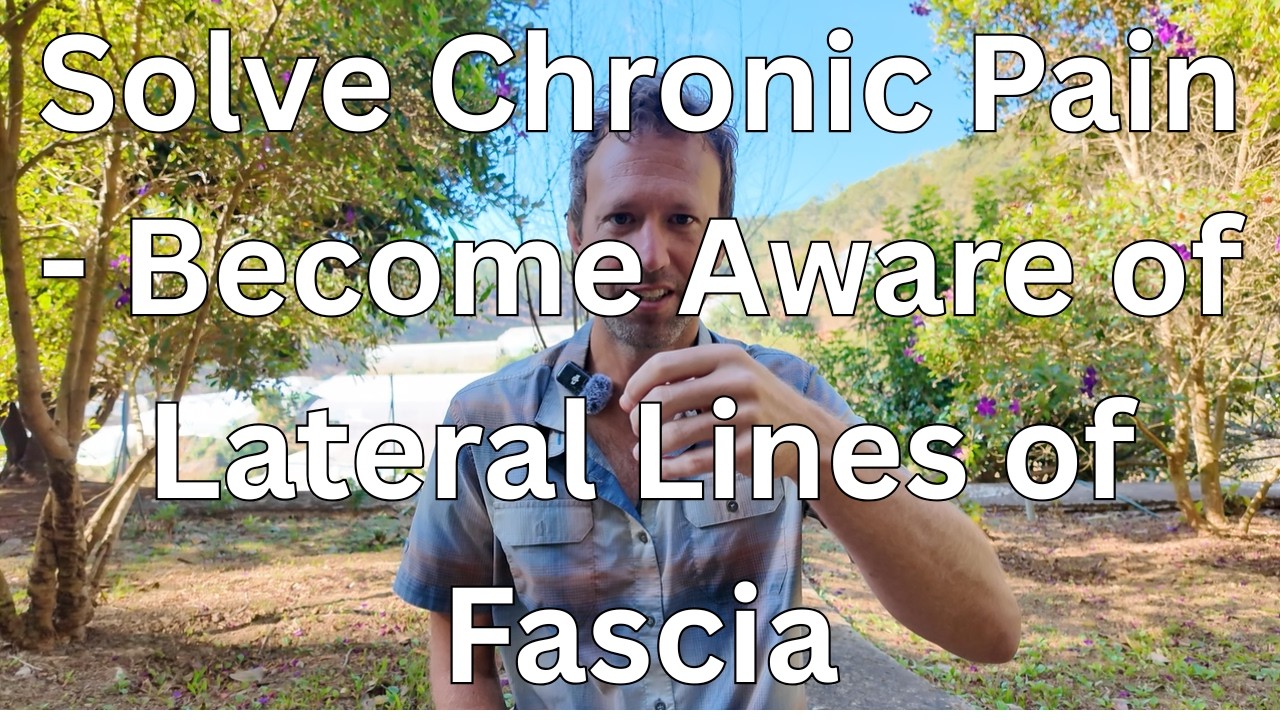 Solve Chronic Mystery Pain! Become Aware of the Lateral Lines of the Fascia