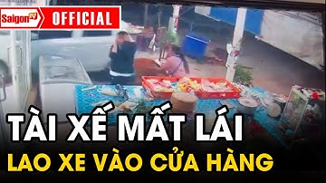 Tài xế mất lái LAO XE vào cửa hàng khiến MỌI NGƯỜI hoảng hốt | Tin tức SaigonTV