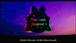 COSMIC W/hhnokie - NO MELS [Bass Boosted]