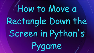 How to Move a Rectangle Down the Screen in Python