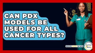 Can PDX Models Be Used For All Cancer Types? - Oncology Support Network