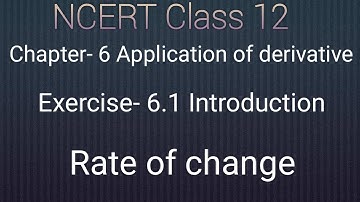 Ncert class 12 maths chapter- 6 Application of derivative: Exercise- 6.1 introduction with real life