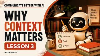 Context Is the Cheat Code for Better AI Answers | Communicate Better with AI | Lesson 3
