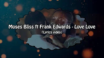 Moses Bliss ft Frank Edwards - Love Love (Lyrics video)