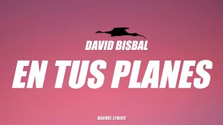 David Bisbal - En Tus Planes (Letra)