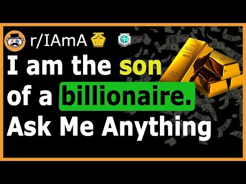 Son of a Billionaire Reveals The Truth About the Top 0.01%  - (Reddit Ask Me Anything)