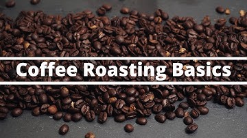 Coffee Roasting Basics - Everything You Need to Know