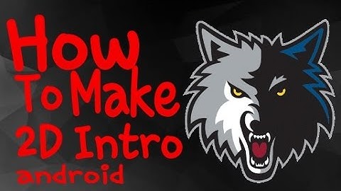 How to make A Good 2D Intro [ANDROID]