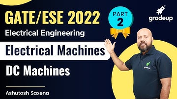 GATE/ESE 2022 | Electrical Engineering | Electrical Machines | DC Machines - 2 | Ashutosh Saxena