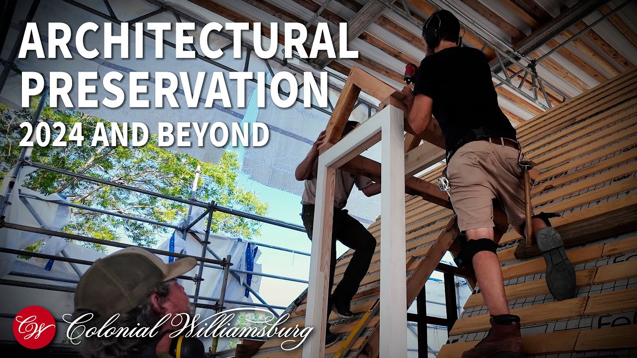 Architectural Preservation at Colonial Williamsburg: 2024 Highlights and 2025 Sneak Peek