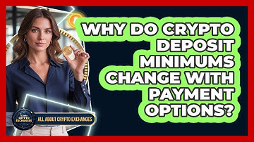 Why Do Crypto Deposit Minimums Change With Payment Options?