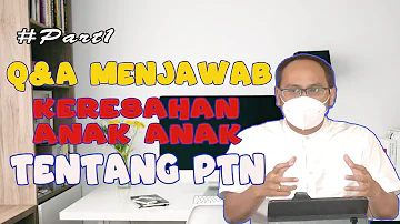 Q&A MENJAWAB KERESAHAN ANAK ANAK TENTANG PTN  (PaK ET)