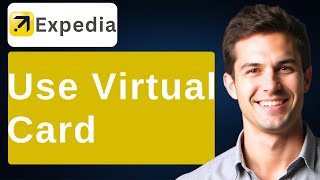 How To Use Expedia Virtual Card [2026 Guide]