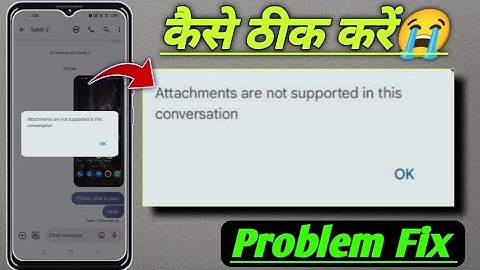 Attachment are not supported in this conversation problem fix! Messages attachment are not supported