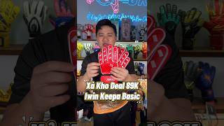 Deal Xả Kho Iwin Keepa Basic #hongsongk #bongda #goalkeeper