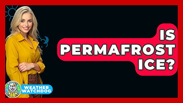 Is Permafrost Ice? - Weather Watchdog
