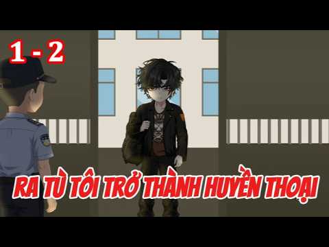 Ra Tù Tôi Trở Thành Huyền Thoại - Tập 1 - 2 | Hòa Vietsub