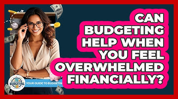 Can Budgeting Help When You Feel Overwhelmed Financially? - Your Guide to Budgeting
