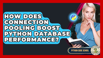 How Does Connection Pooling Boost Python Database Performance? - Python Code School