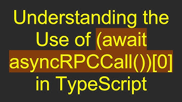 Understanding the Use of (await asyncRPCCall())[0] in TypeScript