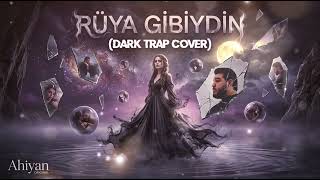 Ahiyan - Rüya Gibiydin (Dark Trap Cover)