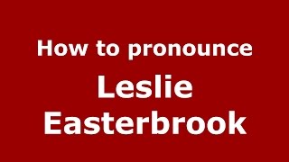 How To Pronounce Leslie Easterbrook American Englishus - Pronouncenames