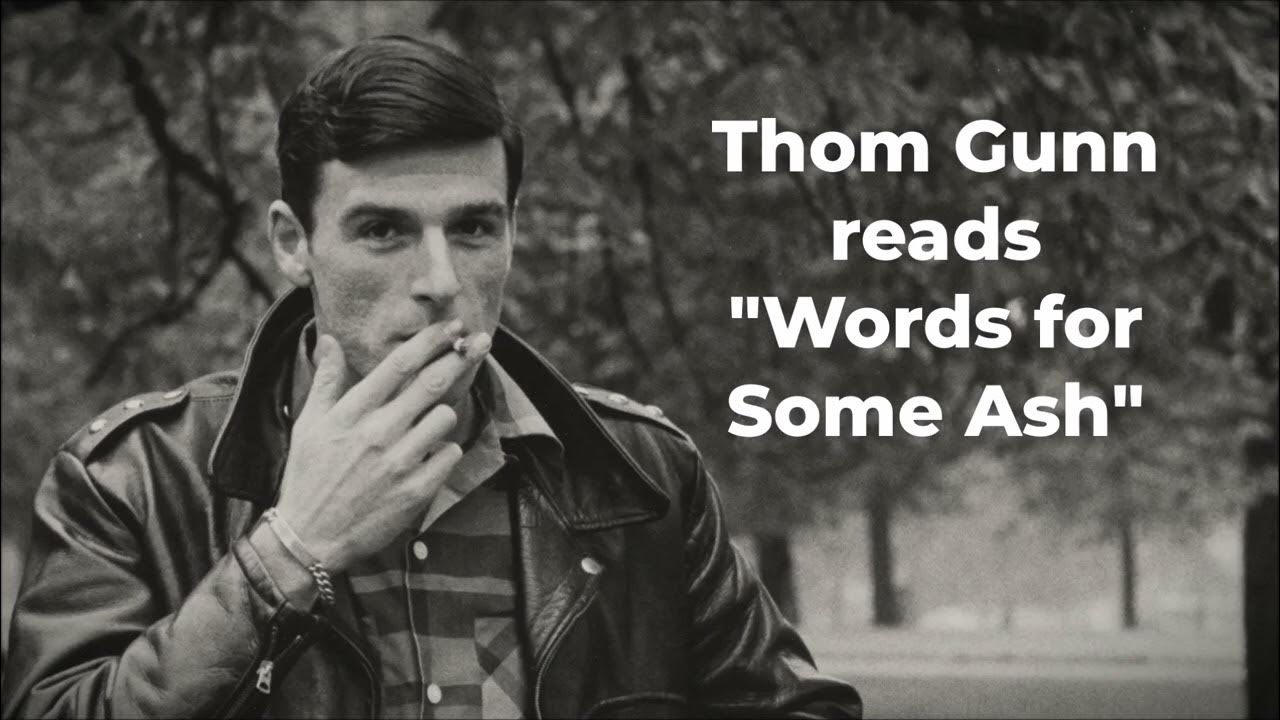 THOM GUNN reads "Words for Some Ash" YouTube