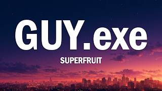 Superfruit - GUY.exe (Lyrics)