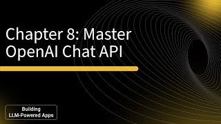 Mastering OpenAI Chat API in LLM Applications: Chapter 8