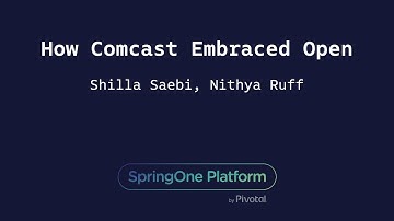 How Comcast Embraced Open - Shilla Saebi & Nithya Ruff, Comcast