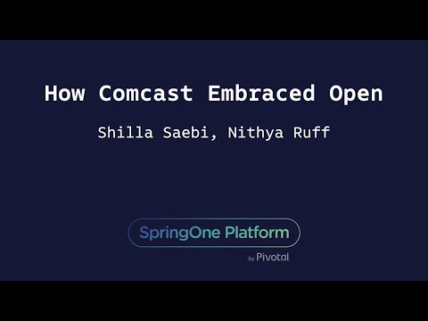 How Comcast Embraced Open - Shilla Saebi & Nithya Ruff, Comcast